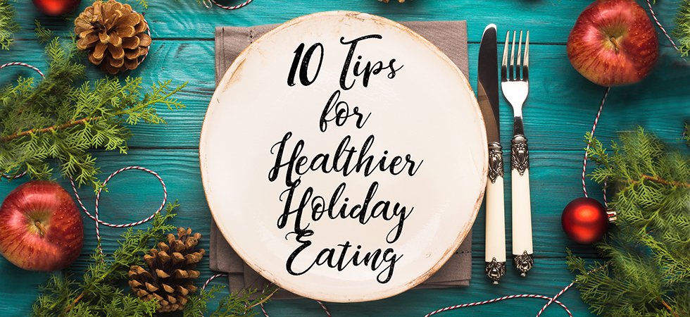 10 Tips For Healthier Holiday Eating - Metagenics Blog